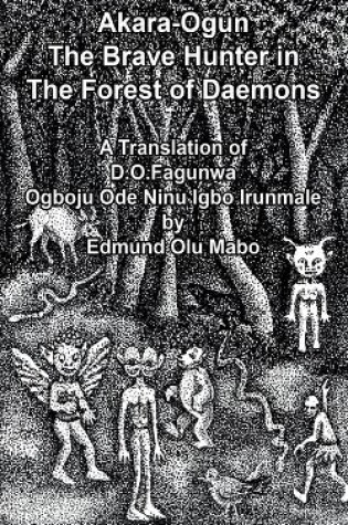 Cover of Akara Ogun, The Brave Hunter In The Forest of Daemons