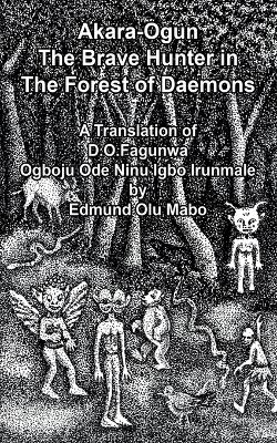 Book cover for Akara Ogun, The Brave Hunter In The Forest of Daemons