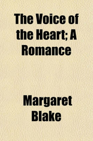 Cover of The Voice of the Heart; A Romance