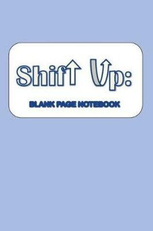 Cover of Shift Up Blank Notebook
