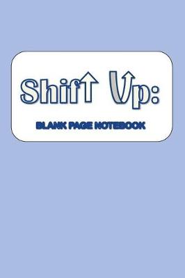 Cover of Shift Up Blank Notebook