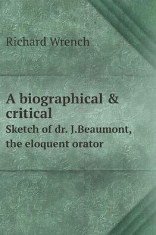 Cover of A biographical & critical Sketch of dr. J.Beaumont, the eloquent orator