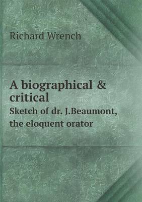 Book cover for A biographical & critical Sketch of dr. J.Beaumont, the eloquent orator