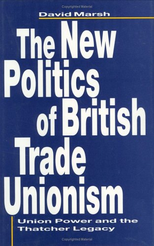 Book cover for The New Politics of British Trade Unionism: Union Power and the Thatcher Legacy