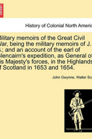 Cover of Military Memoirs of the Great Civil War, Being the Military Memoirs of J. G.; And an Account of the Earl of Glencairn's Expedition, as General of His