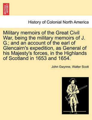 Book cover for Military Memoirs of the Great Civil War, Being the Military Memoirs of J. G.; And an Account of the Earl of Glencairn's Expedition, as General of His