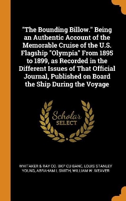 Book cover for The Bounding Billow. Being an Authentic Account of the Memorable Cruise of the U.S. Flagship Olympia from 1895 to 1899, as Recorded in the Different Issues of That Official Journal, Published on Board the Ship During the Voyage