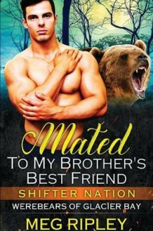 Cover of Mated To My Brother's Best Friend