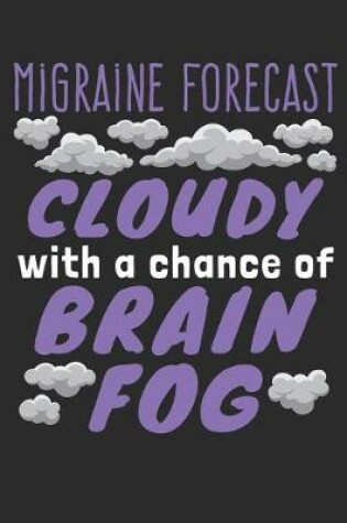 Cover of Migraine Forecast Cloudy With A Chance of Brain Fog