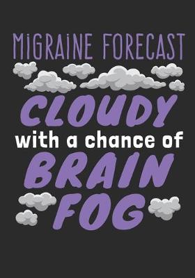 Book cover for Migraine Forecast Cloudy With A Chance of Brain Fog