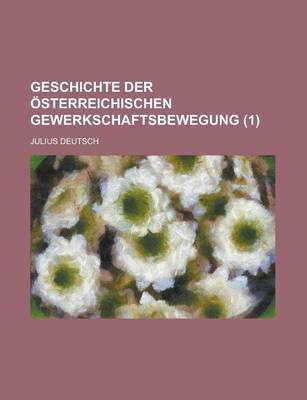 Book cover for Geschichte Der Osterreichischen Gewerkschaftsbewegung (1)