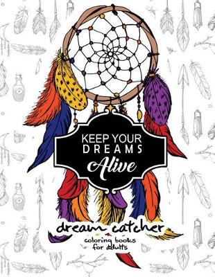 Cover of Keep Your Dream Alive Dream Catcher Coloring books