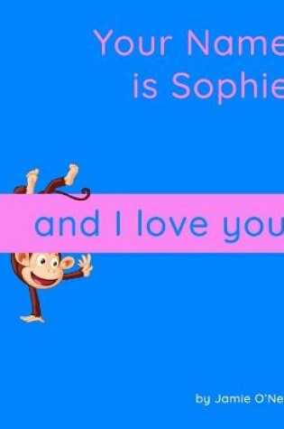 Cover of Your Name is Sophie and I Love You.