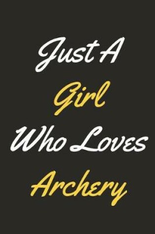 Cover of Just A Girl Who Loves Archery