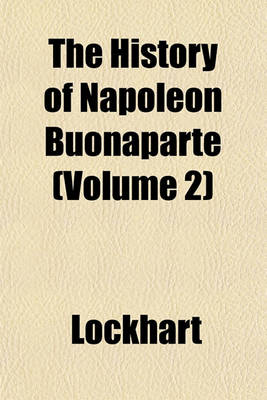 Book cover for The History of Napoleon Buonaparte (Volume 2)