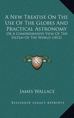 Book cover for A New Treatise on the Use of the Globes and Practical Astronomy