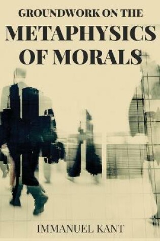 Cover of Groundwork on the Metaphysics of Morals
