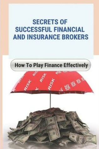 Cover of Secrets Of Successful Financial And Insurance Brokers