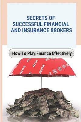 Book cover for Secrets Of Successful Financial And Insurance Brokers
