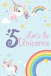 Book cover for I Am 5 Let's Be Unicorns