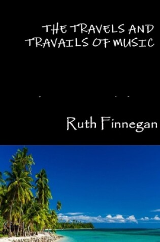 Cover of The Travels and Travails of Music