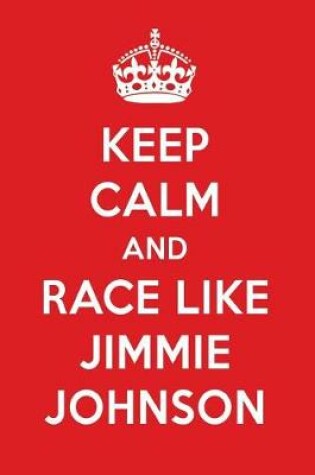 Cover of Keep Calm and Race Like Jimmie Johnson