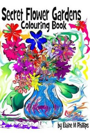 Cover of Secret Flower Gardens Colouring Book