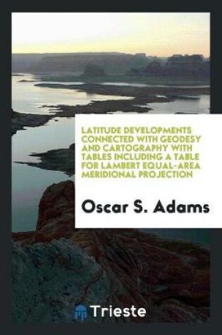 Cover of Latitude Developments Connected with Geodesy and Cartography with Tables Including a Table for Lambert Equal-Area Meridional Projection