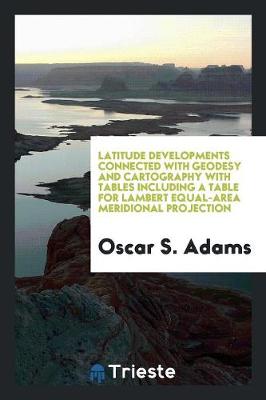 Book cover for Latitude Developments Connected with Geodesy and Cartography with Tables Including a Table for Lambert Equal-Area Meridional Projection