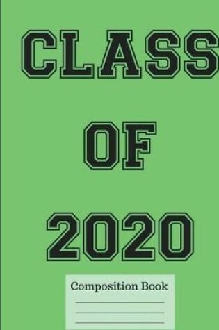 Cover of Class of 2020 Wide Ruled Composition Book