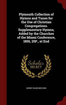 Book cover for Plymouth Collection of Hymns and Tunes for the Use of Christian Congregations. Supplementary Hymns, Added by the Churches of the Miami Conference, 1856, 25p., at End