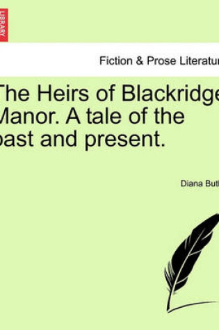 Cover of The Heirs of Blackridge Manor. a Tale of the Past and Present.