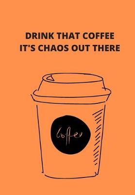 Book cover for Drink That Coffee It Is Chaos Out There