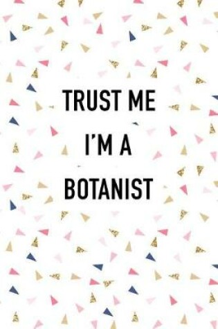 Cover of Trust Me I'm a Botanist