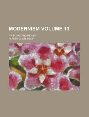 Book cover for Modernism; A Record and Review Volume 13