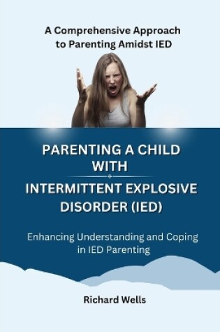 Cover of Parenting a Child with Intermittent Explosive Disorder (IED)
