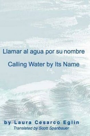 Cover of Llamar Al Agua Por Su Nombre/Calling Water by Its Name