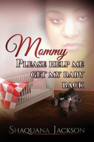 Cover of Mommy Please Help Me Get My Baby Back