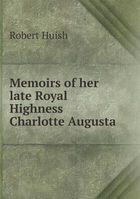 Book cover for Memoirs of her late Royal Highness Charlotte Augusta