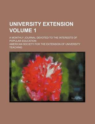 Book cover for University Extension Volume 1; A Monthly Journal Devoted to the Interests of Popular Education