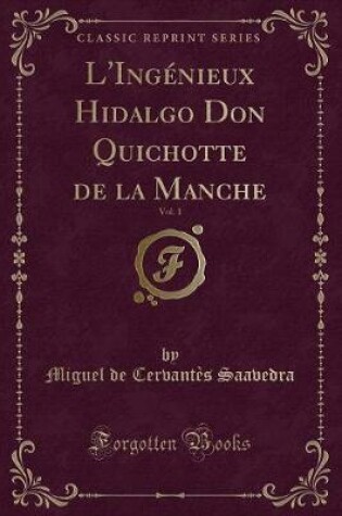 Cover of L'Ingénieux Hidalgo Don Quichotte de la Manche, Vol. 1 (Classic Reprint)