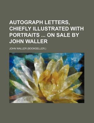 Book cover for Autograph Letters, Chiefly Illustrated with Portraits on Sale by John Waller