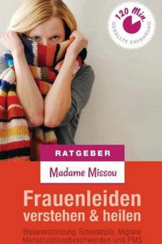 Cover of Frauenleiden verstehen & heilen - Blasenentzundung, Scheidenpilz, Migrane, Menstruationsbeschwerden und PMS