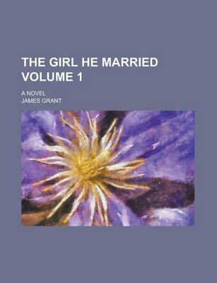 Book cover for The Girl He Married; A Novel Volume 1