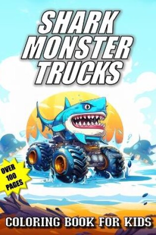 Cover of Shark Monster Truck Coloring Book For Kids