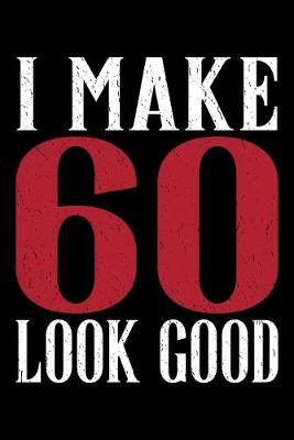 Book cover for I Make 60 Look Good