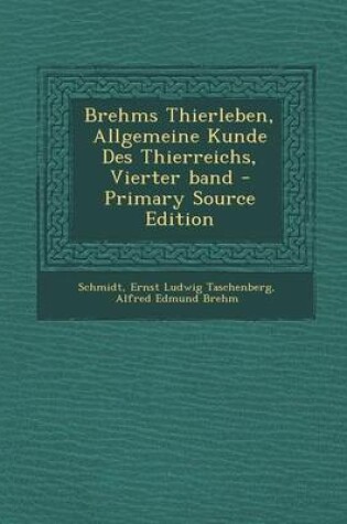 Cover of Brehms Thierleben, Allgemeine Kunde Des Thierreichs, Vierter Band - Primary Source Edition