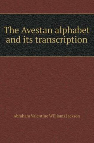 Cover of The Avestan alphabet and its transcription