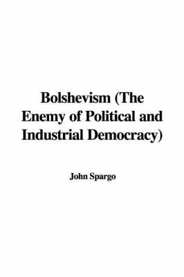 Book cover for Bolshevism (the Enemy of Political and Industrial Democracy)