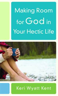 Book cover for Making Room for God in Your Hectic Life